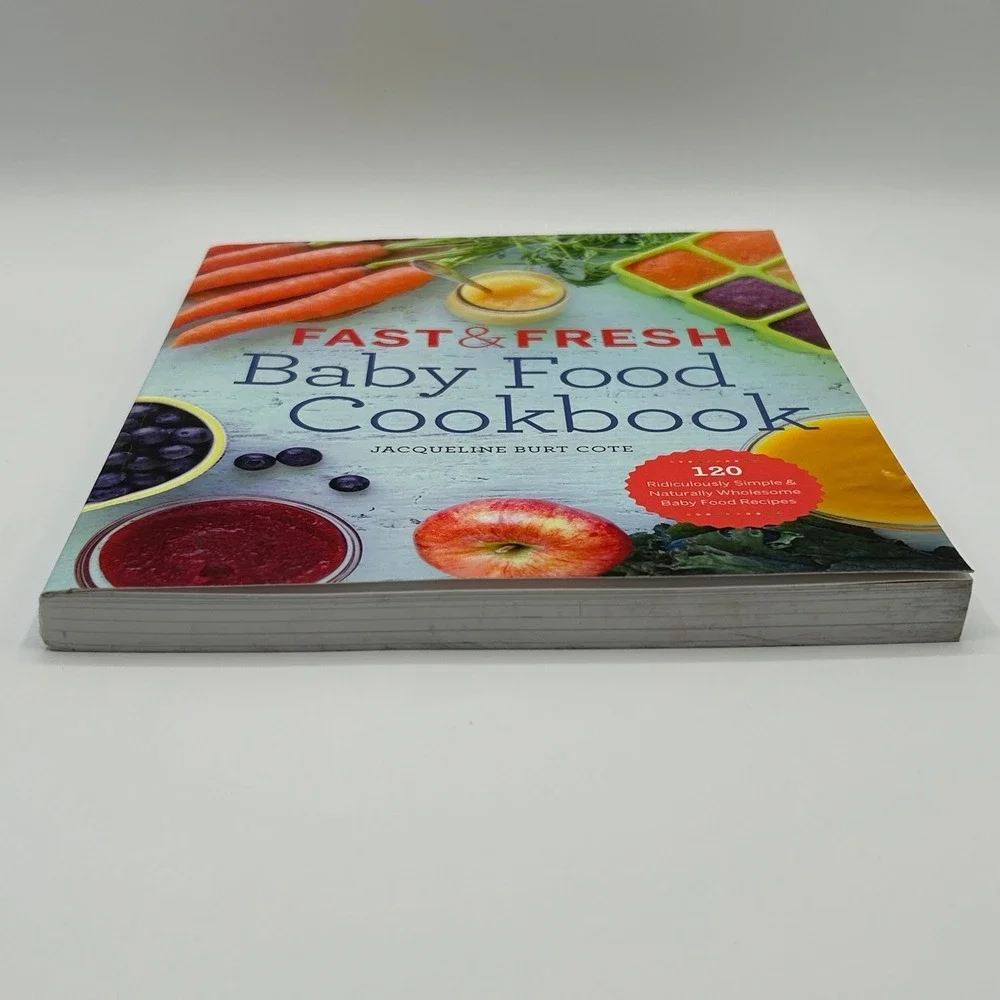 Fast & Fresh Baby Food Cookbook Jacqueline Burt Cote 120 Healthy Recipes 4-18 MO